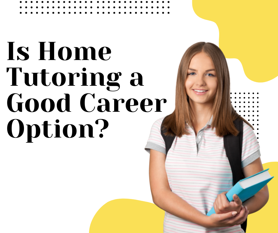 is home tutoring a good career option in india
