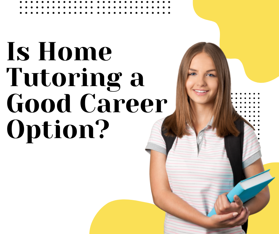 Is Home Tuition A Good Career In India Home Tuition Jobs