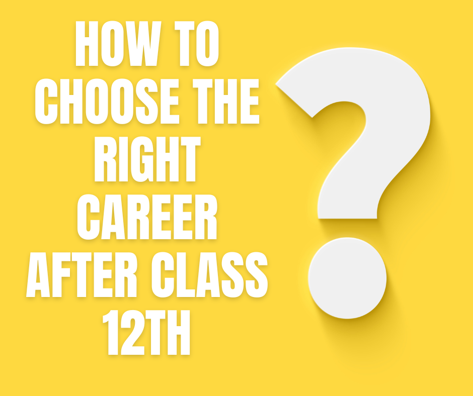 How to Choose the Right Career after Class 12th Board ExamHow to Choose the Right Career after Class 12th Board Exam
