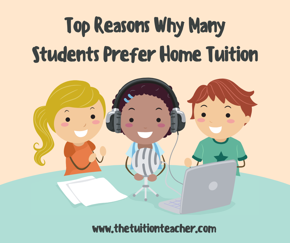 Top 6 reasons why so many students prefer home tuition