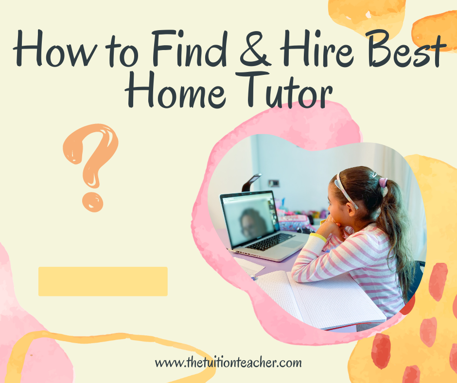 How to Find & Hire Best Home Tutor