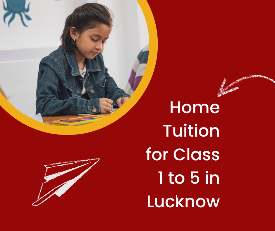 Home Tuition For Class 1 To 5 Near Me In Lucknow