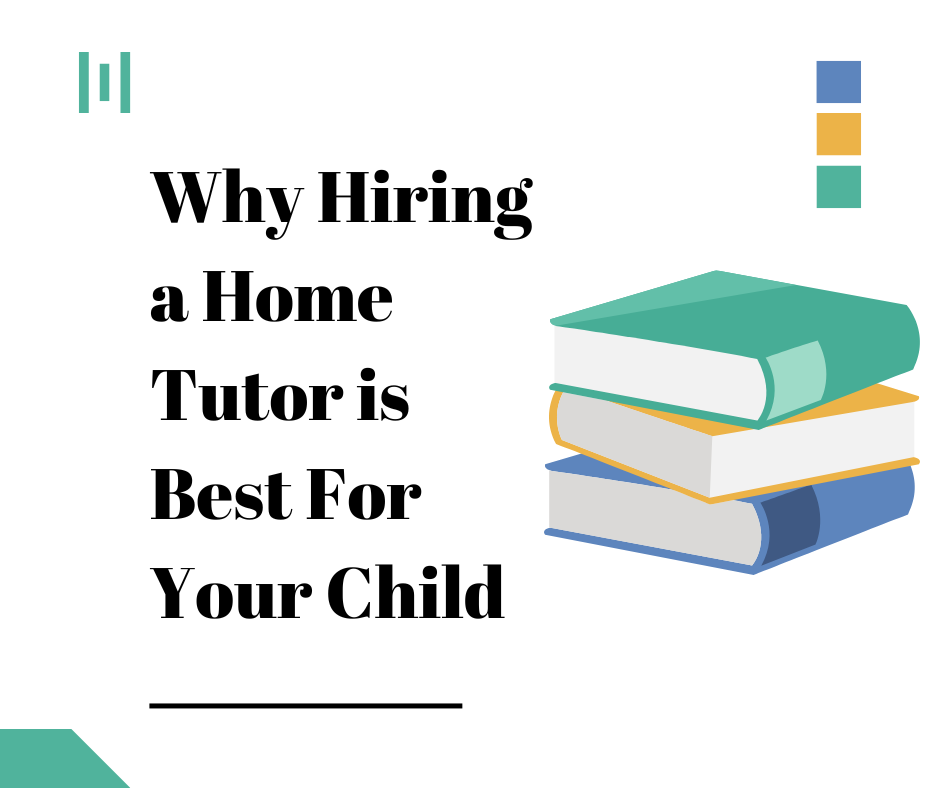 Why Hiring a Home Tutor is Best For Your Child