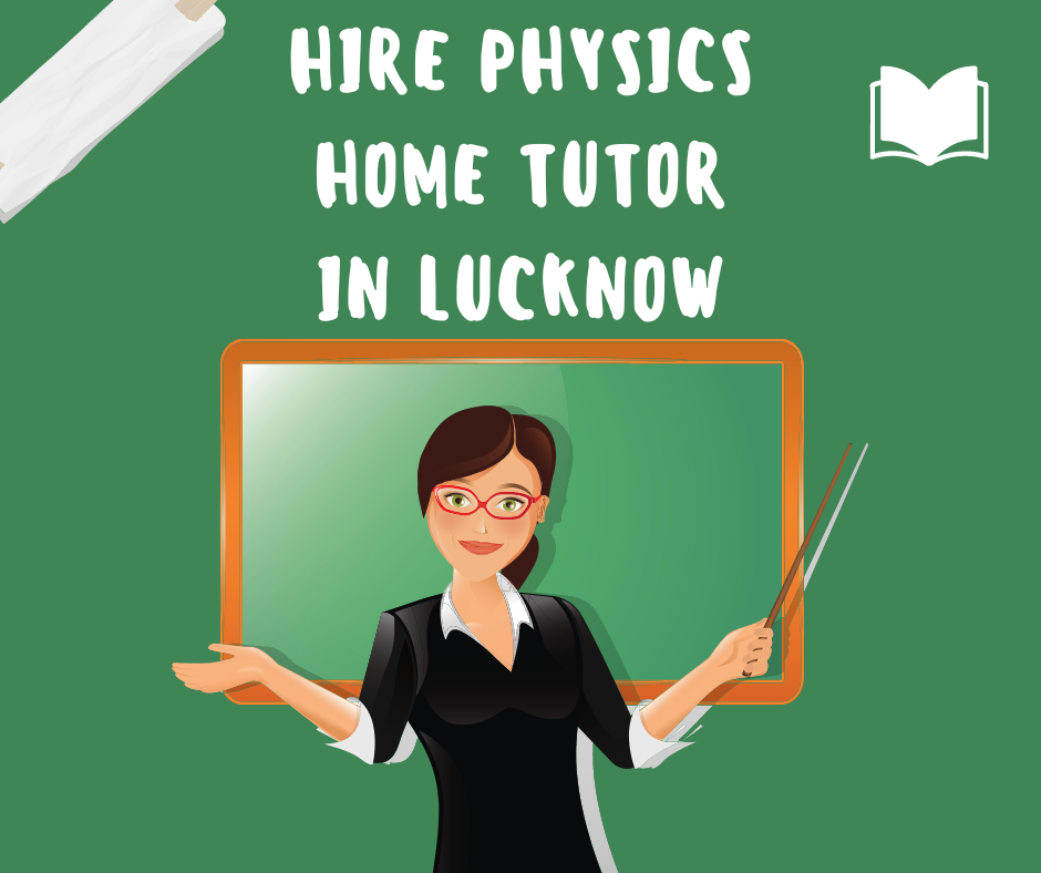 Hire physics home tutor in lucknow