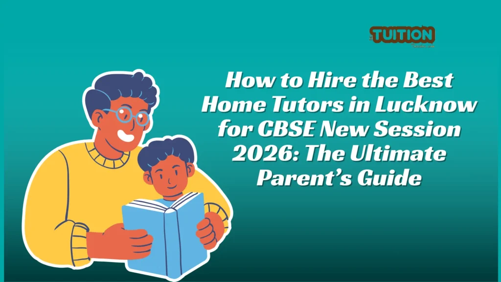 Best Home Tutors in Lucknow for CBSE New Session 2026