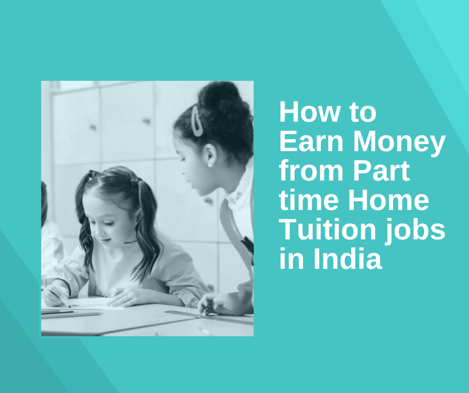 How to Earn Money from Part time Home Tuition jobs in India