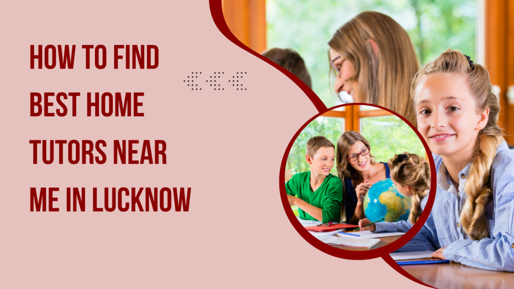 How to Find Best Home Tutor Near me in Lucknow