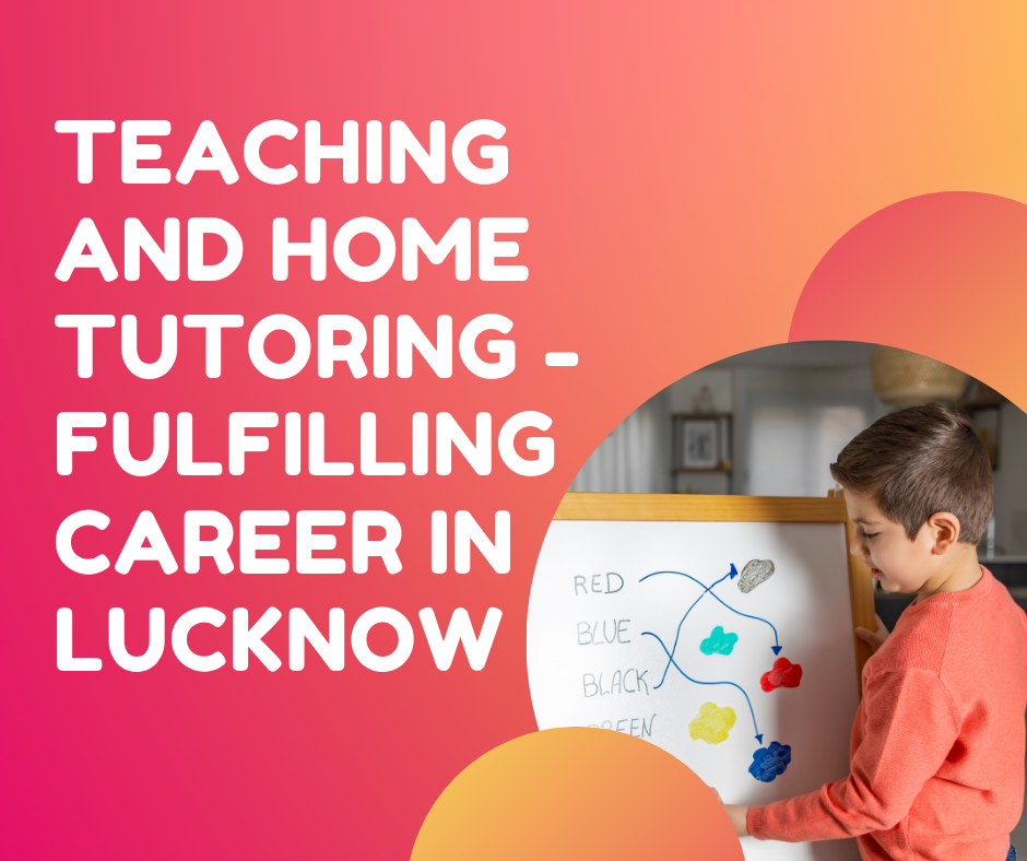 teaching and home tutoring - fulfilling career in lucknow