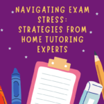 Navigating Exam Stress: Strategies from Home Tutoring Experts