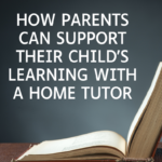 How Parents Can Support Their Child’s Learning with a Home Tutor