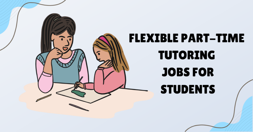Flexible Part-Time Tutoring Jobs for Students