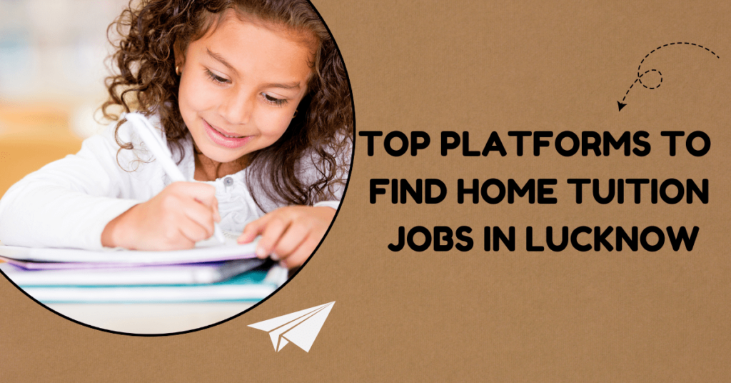 Top Platforms to Find Home Tuition Jobs in Lucknow