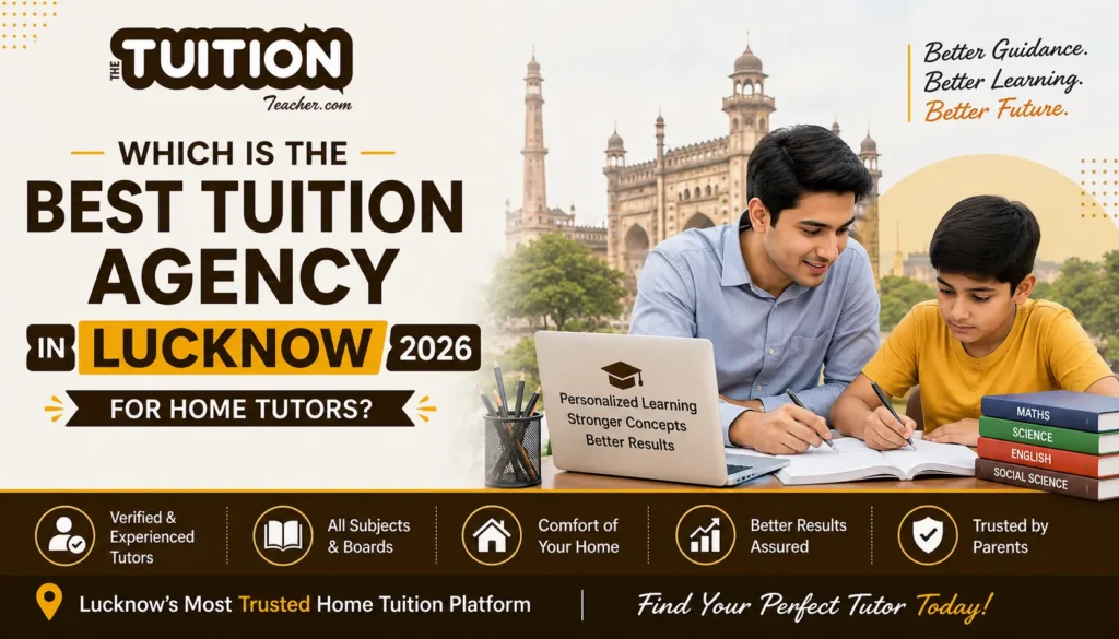 Which Is the Best Tuition Agency in Lucknow for Home Tutors? 2 Which Is the Best Tuition Agency in Lucknow for Home Tutors and personalized learning support