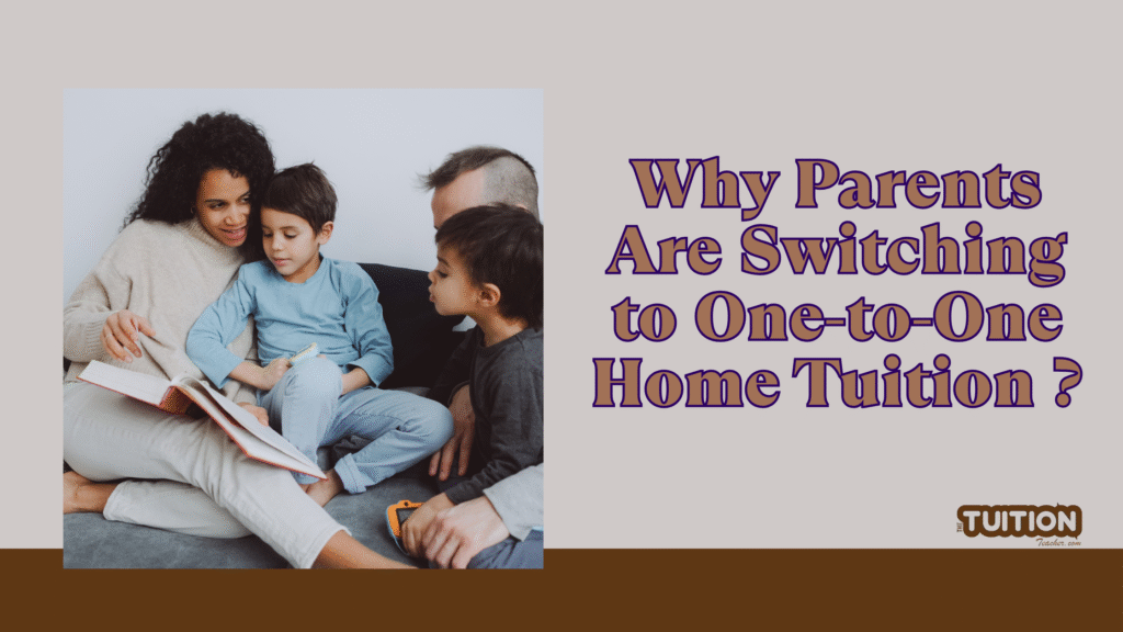 Why Parents Are Switching to One-to-One Home Tuition ? 2 Why Parents Are Switching to One-to-One Home Tuition for personalized learning and better academic results