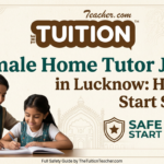 Female Home Tutor Jobs in Lucknow: How To Start Safely 